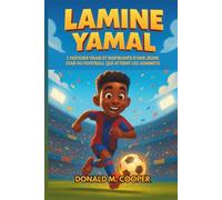 Biographie de Lamine Yamal: L'histoire vraie et inspirante d'une jeune star du football qui atteint les sommets : des rêves de cour de récréation au succès international