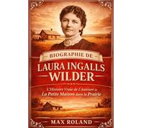 Biographie de Laura Ingalls Wilder: La vie et l’héritage de l’autrice de Little House : ses expériences de la vie sur la frontière et son impact culturel durable
