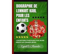 Biographie de Lennart Karl pour les enfants: L'incroyable parcours d'un jeune héros aux grands rêves