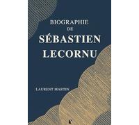 BIOGRAPHIE DE SÉBASTIEN LECORNU: Un leader visionnaire qui navigue dans l'avenir de la France : réformes économiques, justice sociale et influence mondiale