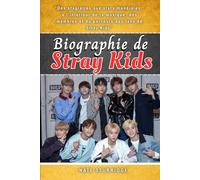 BIOGRAPHIE DE STRAY KIDS: Des stagiaires aux stars mondiales : à l'intérieur de la musique, des membres et du parcours des fans de Stray Kids