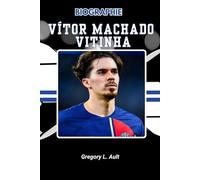 BIOGRAPHIE DE VÍTOR MACHADO VITINHA: Un voyage de caractère, d'artisanat et du pouvoir de jouer tranquillement (Born to Play: Modern Football Icons)
