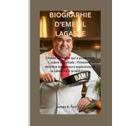 BIOGRAPHIE D'EMERIL LAGASSE: L'icône culinaire qui a pimenté la scène mondiale : l'histoire derrière les saveurs explosives et la célébrité à la télévision.