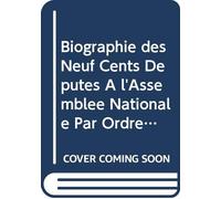 Biographie des Neuf Cents Députés À l'Assemblée Nationale Par Ordre Alphabétique de Départements: Tant de Ceux Qui Ont Été Élus le 23 Avril, Aux ... Élections Complémentaires (French Edition)