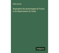 Biographie des personnages de Troyes et du département de l'Aube
