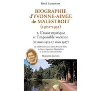 Biographie d'Yvonne-Aimée de Malestroit (1901-1951) : Tome 2, L'essor mystique et l'impossible vocation (18 mars 1922-17 mars 1927) by René Laurentin;Bernard Billet;Patrick Mahéo(2010-06-03)