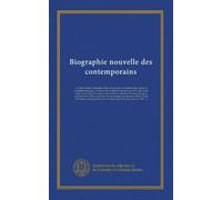 Biographie nouvelle des contemporains: ou Dictionnaire historique et raisonné de tous les hommes qui, depuis la révolution française, ont acquis de la ... dans les pays étrangers; précédée d'un...