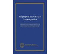 Biographie nouvelle des contemporains: ou Dictionnaire historique et raisonné de tous les hommes qui, depuis la révolution française, ont acquis de la ... dans les pays étrangers; précédée d'un...