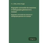 Biographie universelle des musiciens et bibliographie générale de la musique: Biographie universelle des musiciens et bibliographie générale de la musique