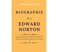 Biographie Von Edward Norton: Von seinen Anfängen in Boston bis zu seiner Karriere als gefeierter Schauspieler, Regisseur und Produzent, der für seine Herangehensweise an den Film bekannt ist