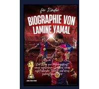 Biographie von Lamine Yamal für Kinder: Der Weg zur Führungskraft eines erfahrenen Spielers, eines aufstrebenden Talents und eines zukünftigen Stars