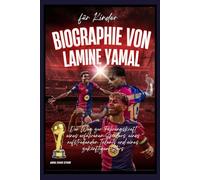Biographie von Lamine Yamal für Kinder: Der Weg zur Führungskraft eines erfahrenen Spielers, eines aufstrebenden Talents und eines zukünftigen Stars