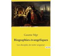 Biographies évangéliques: Les disciples de notre seigneur