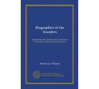 Biographies of the founders: prominent early members and ex-presidents of the Missouri State Dental Association