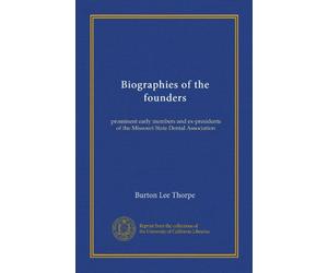 Biographies of the founders: prominent early members and ex-presidents of the Missouri State Dental Association