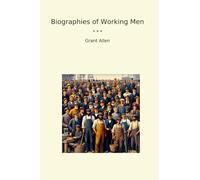 Biographies of Working Men (Classic Books)