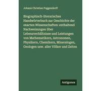 Biographisch-literarisches Handwörterbuch zur Geschichte der exacten Wissenschaften: enthaltend Nachweisungen über Lebensverhältnisse und Leistungen ... Geologen usw. aller Völker und Zeiten