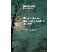 Biography and the Trade-Gothic Author: The Case of Isabella Kelly (Elements in the Gothic)
