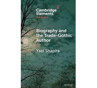 Biography and the Trade-Gothic Author: The Case of Isabella Kelly (Elements in the Gothic)
