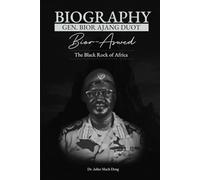 Biography: Gen. Bior Ajang Duot: The Black Rock of Africa