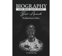 Biography: Gen. Bior Ajang Duot: The Black Rock of Africa