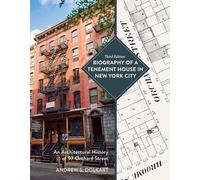Biography of a Tenement House in New York City: An Architectural History of 97 Orchard Street