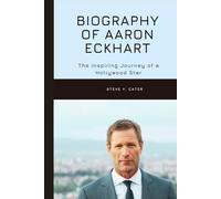 Biography of Aaron Eckhart: The Inspiring Journey of a Hollywood Star