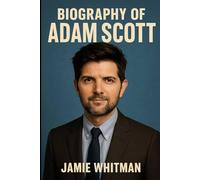 BIOGRAPHY OF ADAM SCOTT: THE RELUCTANT STAR WHO REDEFINED MODERN COMEDY