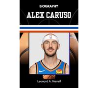 BIOGRAPHY OF ALEX CARUSO: No Draft Pick. No Excuses. Just Work (The Untold Stories of Basketball’s Brightest)