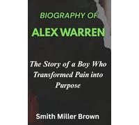 Biography of Alex Warren: The Story of a Boy Who Transformed Pain into Purpose (Sounds of Now)