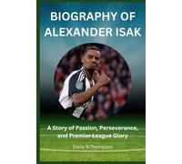 BIOGRAPHY OF ALEXANDER ISAK: A Story of Passion, Perseverance, and Premier League Glory