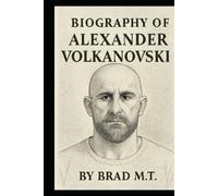 BIOGRAPHY OF ALEXANDER VOLKANOVSKI: THE RELENTLESS RISE OF A CHAMPION