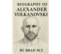 BIOGRAPHY OF ALEXANDER VOLKANOVSKI: THE RELENTLESS RISE OF A CHAMPION
