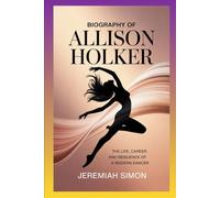 BIOGRAPHY OF ALLISON HOLKER: The Life, Career, and Resilience of a Modern Dancer