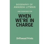 Biography of Amanda Litman: And EXERCISES FOR WHEN WE’RE IN CHARGE