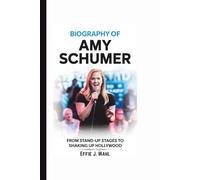 BIOGRAPHY OF AMY SCHUMER: From Stand-up Stages to Shaking Up Hollywood