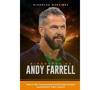 BIOGRAPHY OF ANDY FARRELL: How a Boy from Wigan Redefined Rugby, Leadership, and Legacy