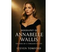 BIOGRAPHY OF ANNABELLE WALLIS: The Rise Of A Timeless Talent