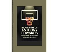 BIOGRAPHY OF ANTHONY EDWARDS: Rising Beyond the Rim