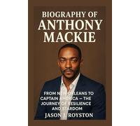 BIOGRAPHY OF ANTHONY MACKIE: FROM NEW ORLEANS TO CAPTAIN AMERICA - THE JOURNEY OF RESILIENCE AND STARDOM