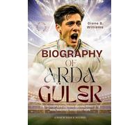 Biography of Arda Güler: The Prodigy’s Path: From Ankara Streets to Real Madrid’s Brightest Hope