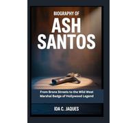 Biography of Ash Santos: From Bronx Streets to the Wild West Marshal Badge of Hollywood Legend