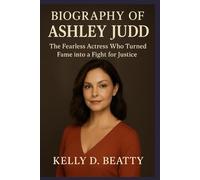 BIOGRAPHY OF ASHLEY JUDD: The Fearless Actress Who Turned Fame into a Fight for Justice