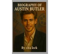 BIOGRAPHY OF AUSTIN BUTLER: A JOURNEY THROUGH STARDOM