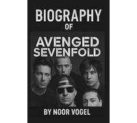 BIOGRAPHY OF AVENGED SEVENFOLD: THE AVENGED SEVENFOLD'S EVOLUTION, LEGACY, AND THE FUTURE