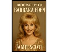 BIOGRAPHY OF BARBARA EDEN: THE REMARKABLE JOURNEY OF BARBARA EDEN