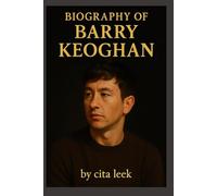 BIOGRAPHY OF BARRY KEOGHAN: BARRY KEOGHAN’S GRIT,GRACE,AND GREATNESS
