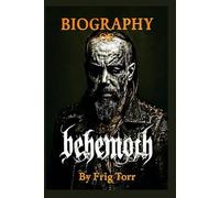 BIOGRAPHY OF BEHEMOTH: BEHEMOTH'S DARKNESS, ART AND LEGACY