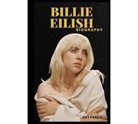 BIOGRAPHY OF BILLIE EILISH: A JOURNEY OF TRUTH, TALENT, AND TRANSFORMATION