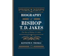 BIOGRAPHY OF BISHOP T.D. JAKES: The Rise of Bishop T.D. Jakes”
